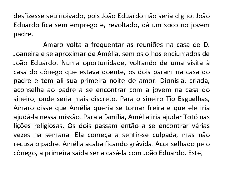 desfizesse seu noivado, pois João Eduardo não seria digno. João Eduardo fica sem emprego