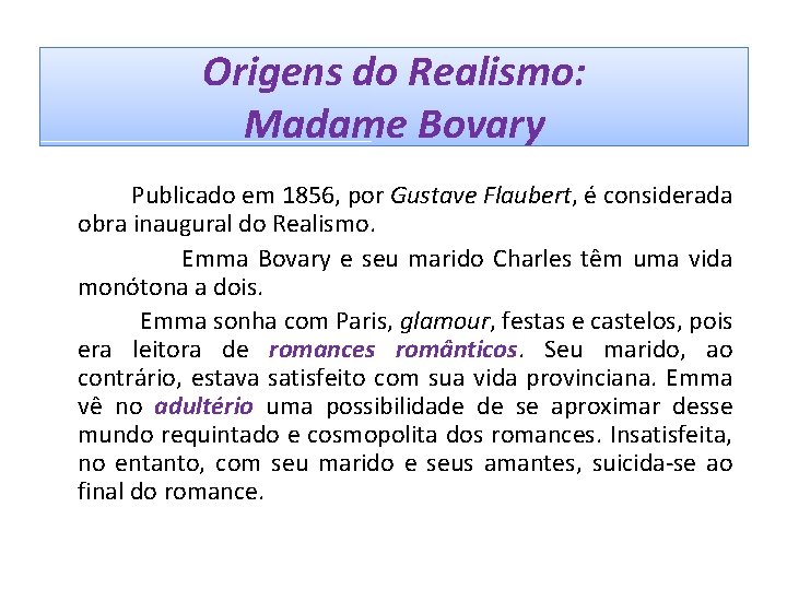 Origens do Realismo: Madame Bovary Publicado em 1856, por Gustave Flaubert, é considerada obra