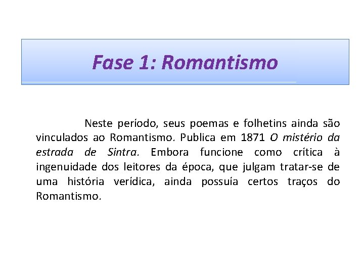 Fase 1: Romantismo Neste período, seus poemas e folhetins ainda são vinculados ao Romantismo.