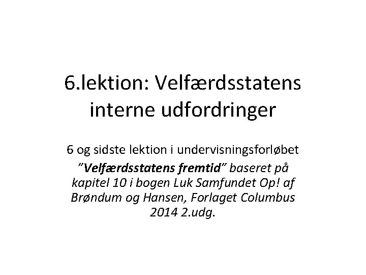 6. lektion: Velfærdsstatens interne udfordringer 6 og sidste lektion i undervisningsforløbet ”Velfærdsstatens fremtid” baseret