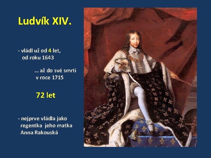 Ludvík XIV. - vládl už od 4 let, od roku 1643 … až do