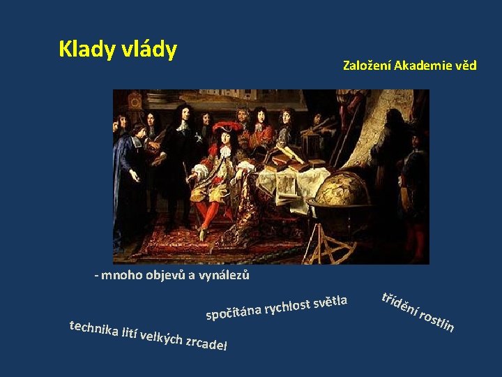 Klady vlády Založení Akademie věd - mnoho objevů a vynálezů technika t světla s