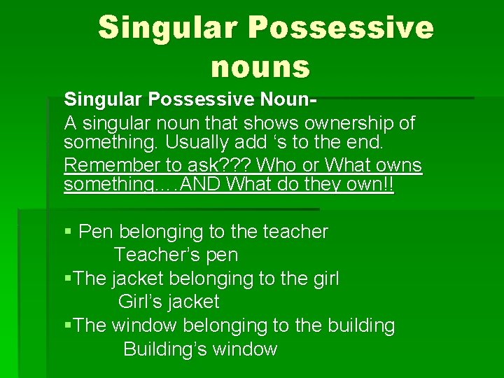 Singular Possessive nouns Singular Possessive Noun. A singular noun that shows ownership of something.