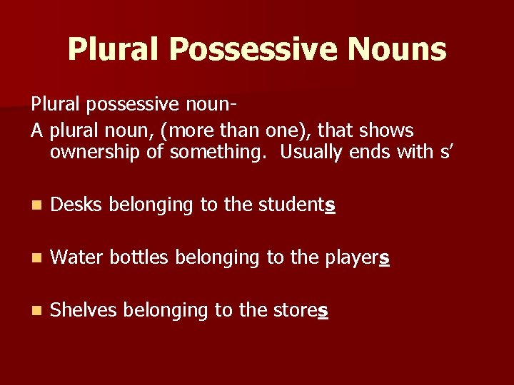 Plural Possessive Nouns Plural possessive noun. A plural noun, (more than one), that shows