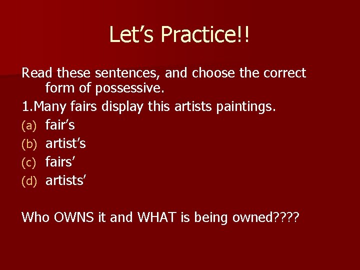Let’s Practice!! Read these sentences, and choose the correct form of possessive. 1. Many Let’s Practice!! Read these sentences, and choose the correct form of possessive. 1. Many