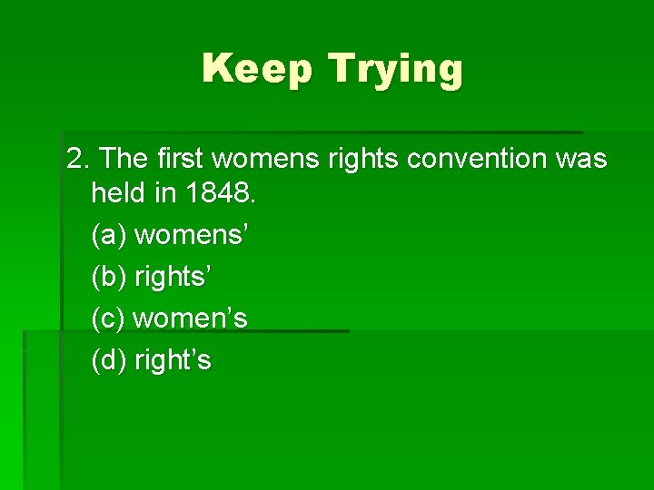 Keep Trying 2. The first womens rights convention was held in 1848. (a) womens’