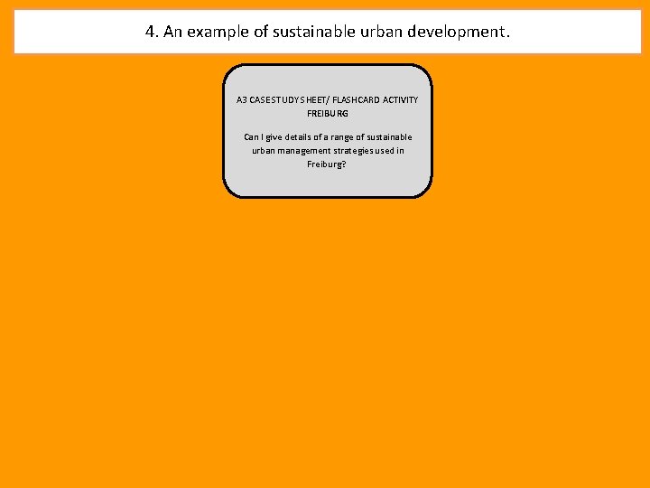 4. An example of sustainable urban development. A 3 CASE STUDY SHEET/ FLASHCARD ACTIVITY