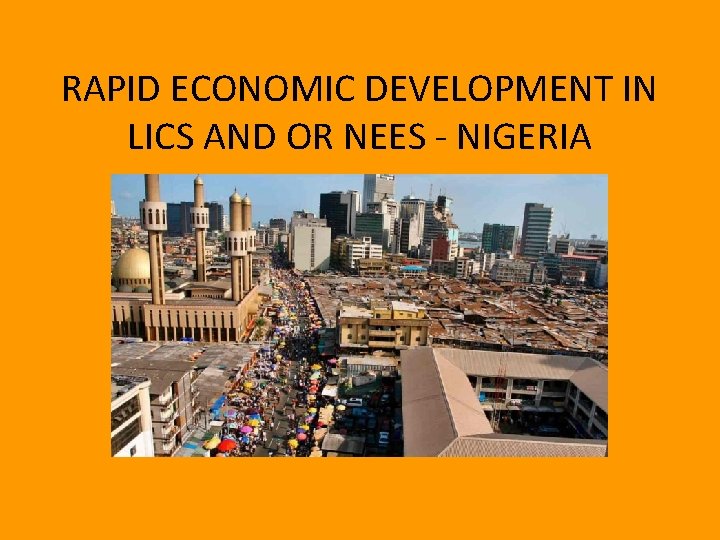 RAPID ECONOMIC DEVELOPMENT IN LICS AND OR NEES - NIGERIA 