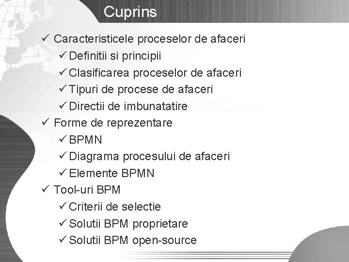 Cuprins ü Caracteristicele proceselor de afaceri ü Definitii si principii ü Clasificarea proceselor de