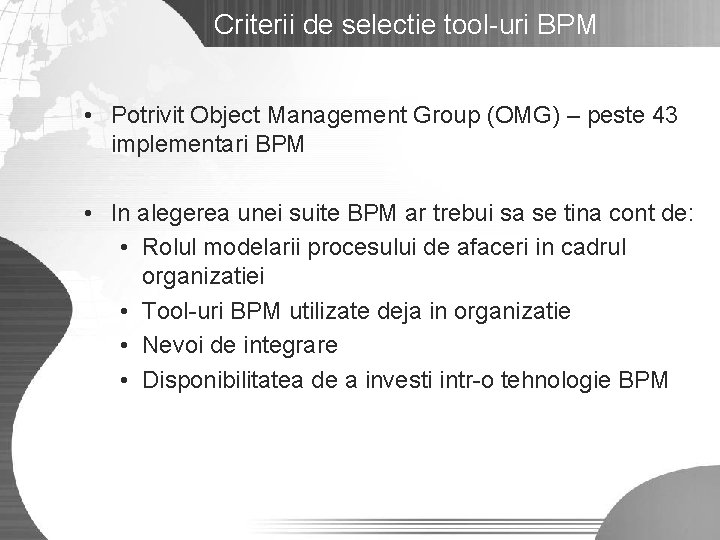 Criterii de selectie tool-uri BPM • Potrivit Object Management Group (OMG) – peste 43