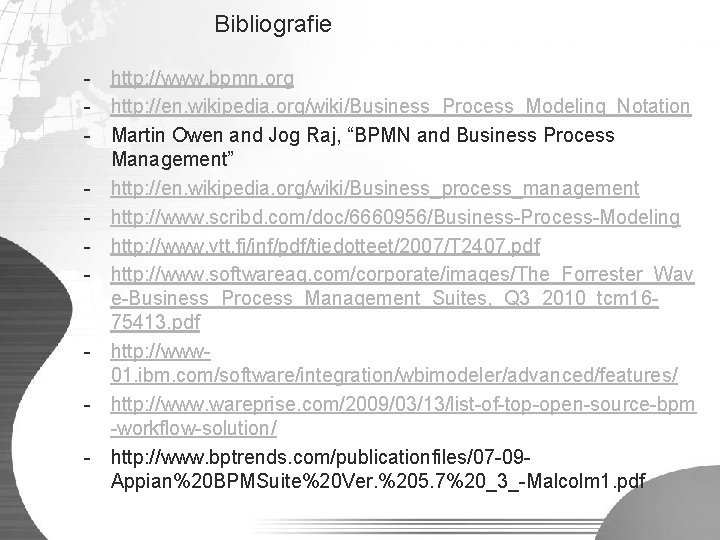Bibliografie - http: //www. bpmn. org - http: //en. wikipedia. org/wiki/Business_Process_Modeling_Notation - Martin Owen