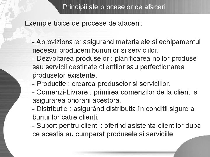 Principii ale proceselor de afaceri Exemple tipice de procese de afaceri : - Aprovizionare: