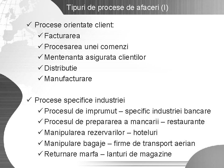 Tipuri de procese de afaceri (I) ü Procese orientate client: ü Facturarea ü Procesarea