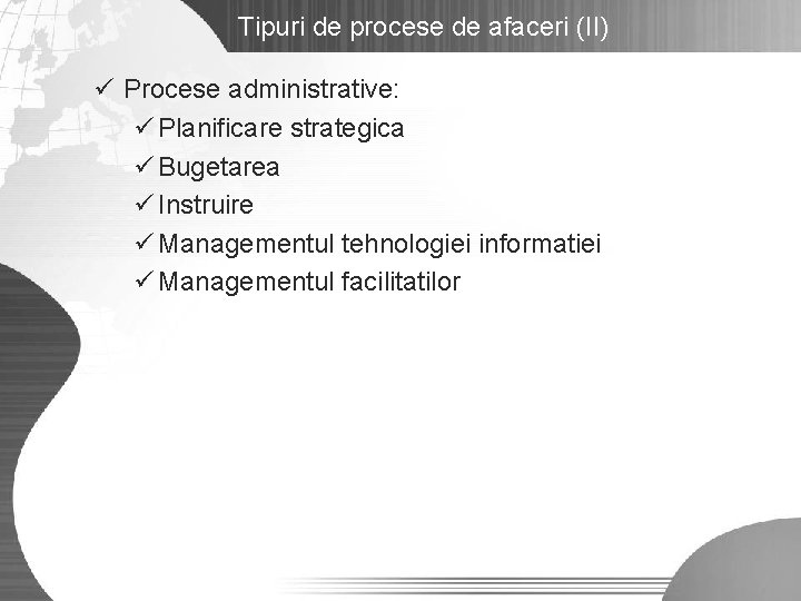 Tipuri de procese de afaceri (II) ü Procese administrative: ü Planificare strategica ü Bugetarea