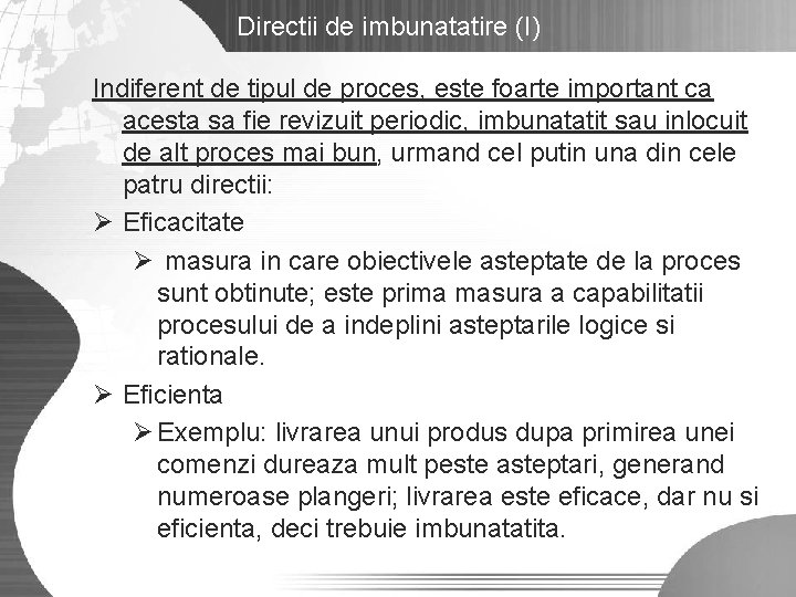 Directii de imbunatatire (I) Indiferent de tipul de proces, este foarte important ca acesta