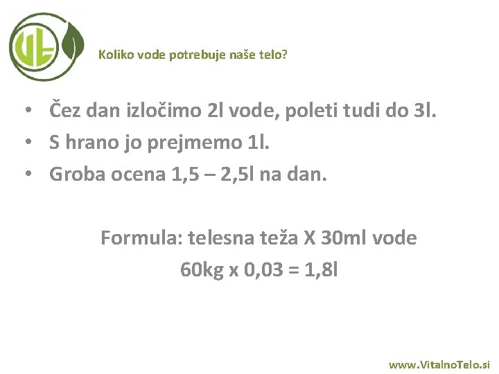 Koliko vode potrebuje naše telo? • Čez dan izločimo 2 l vode, poleti tudi