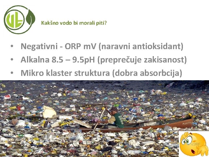 Kakšno vodo bi morali piti? • Negativni - ORP m. V (naravni antioksidant) •