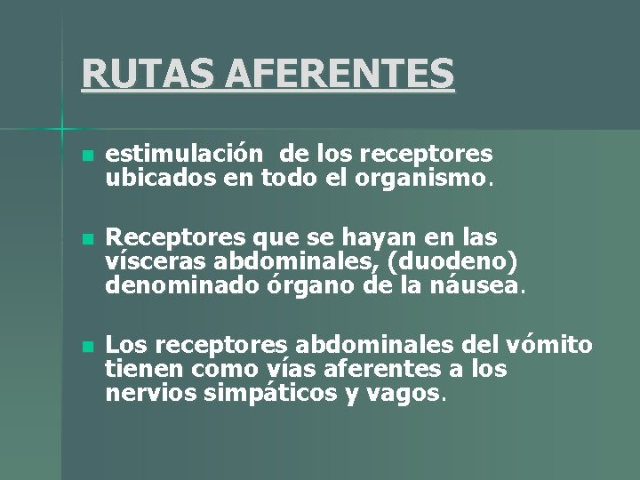 RUTAS AFERENTES n estimulación de los receptores ubicados en todo el organismo. n Receptores RUTAS AFERENTES n estimulación de los receptores ubicados en todo el organismo. n Receptores