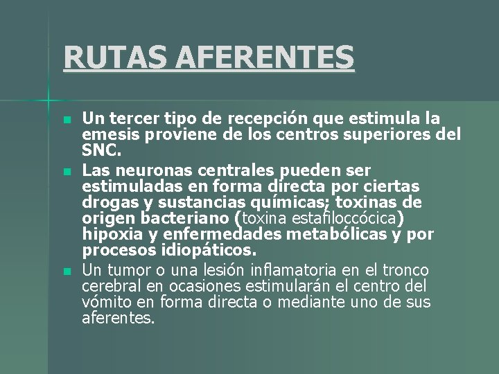RUTAS AFERENTES n n n Un tercer tipo de recepción que estimula la emesis RUTAS AFERENTES n n n Un tercer tipo de recepción que estimula la emesis