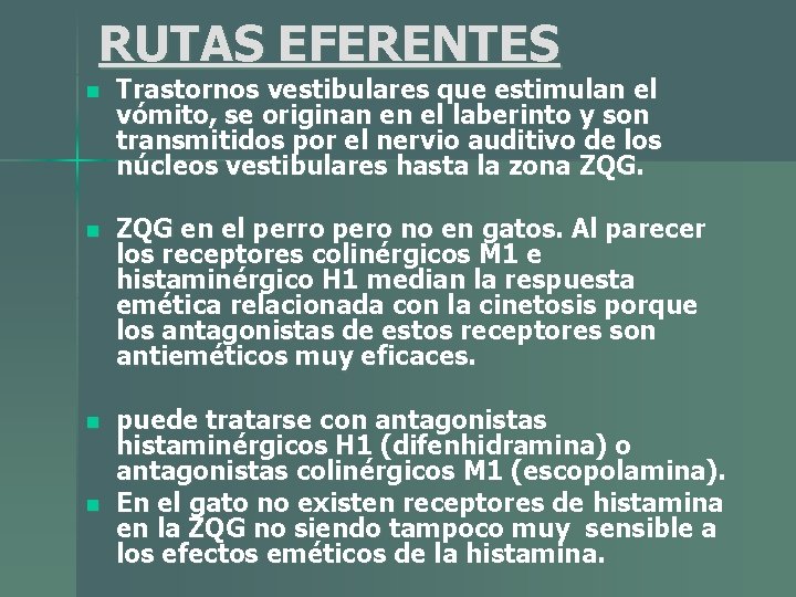 RUTAS EFERENTES n Trastornos vestibulares que estimulan el vómito, se originan en el laberinto RUTAS EFERENTES n Trastornos vestibulares que estimulan el vómito, se originan en el laberinto