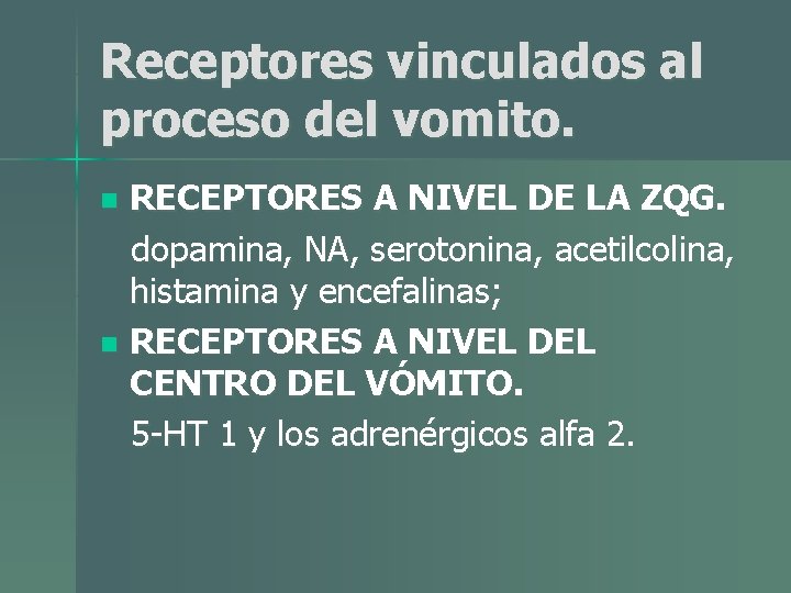 Receptores vinculados al proceso del vomito. RECEPTORES A NIVEL DE LA ZQG. dopamina, NA, Receptores vinculados al proceso del vomito. RECEPTORES A NIVEL DE LA ZQG. dopamina, NA,
