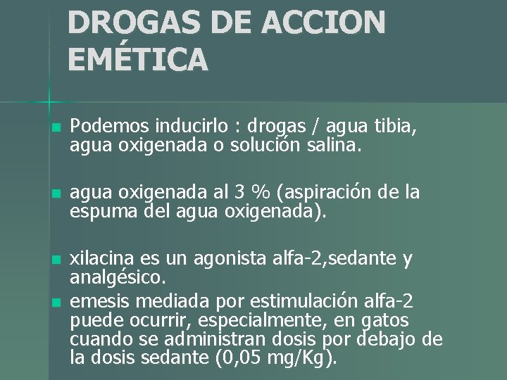 DROGAS DE ACCION EMÉTICA n Podemos inducirlo : drogas / agua tibia, agua oxigenada DROGAS DE ACCION EMÉTICA n Podemos inducirlo : drogas / agua tibia, agua oxigenada