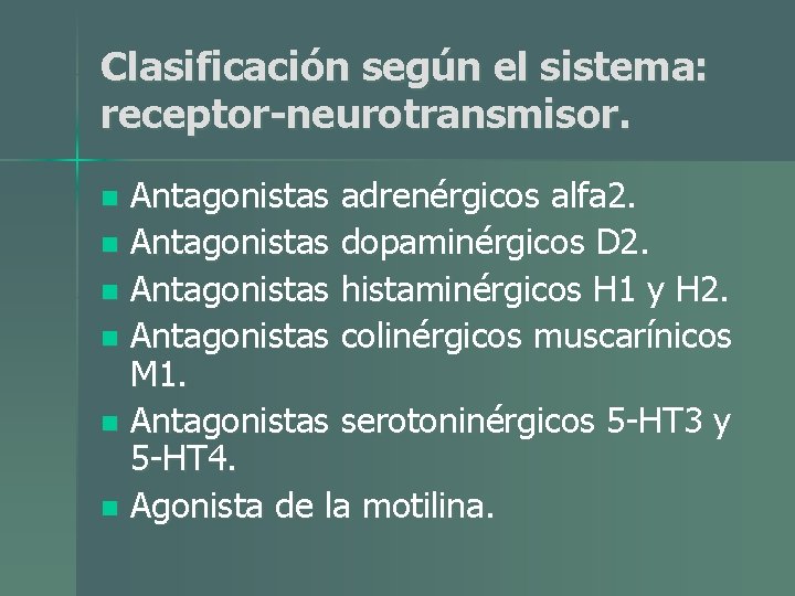 Clasificación según el sistema: receptor-neurotransmisor. Antagonistas adrenérgicos alfa 2. n Antagonistas dopaminérgicos D 2. Clasificación según el sistema: receptor-neurotransmisor. Antagonistas adrenérgicos alfa 2. n Antagonistas dopaminérgicos D 2.