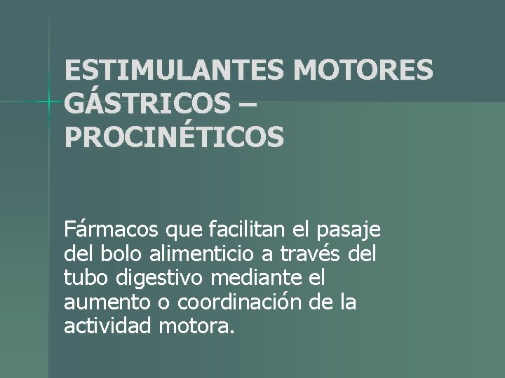 ESTIMULANTES MOTORES GÁSTRICOS – PROCINÉTICOS Fármacos que facilitan el pasaje del bolo alimenticio a ESTIMULANTES MOTORES GÁSTRICOS – PROCINÉTICOS Fármacos que facilitan el pasaje del bolo alimenticio a