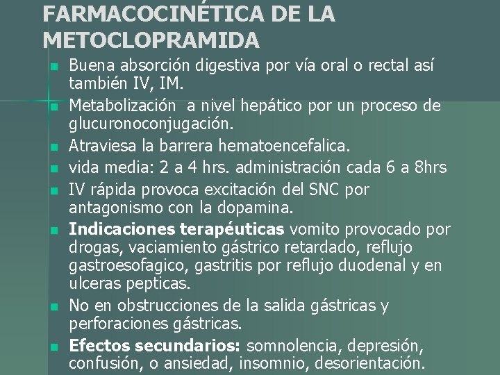 FARMACOCINÉTICA DE LA METOCLOPRAMIDA n n n n Buena absorción digestiva por vía oral FARMACOCINÉTICA DE LA METOCLOPRAMIDA n n n n Buena absorción digestiva por vía oral
