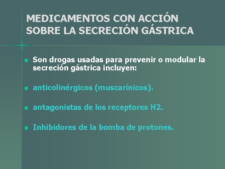 MEDICAMENTOS CON ACCIÓN SOBRE LA SECRECIÓN GÁSTRICA n Son drogas usadas para prevenir o MEDICAMENTOS CON ACCIÓN SOBRE LA SECRECIÓN GÁSTRICA n Son drogas usadas para prevenir o