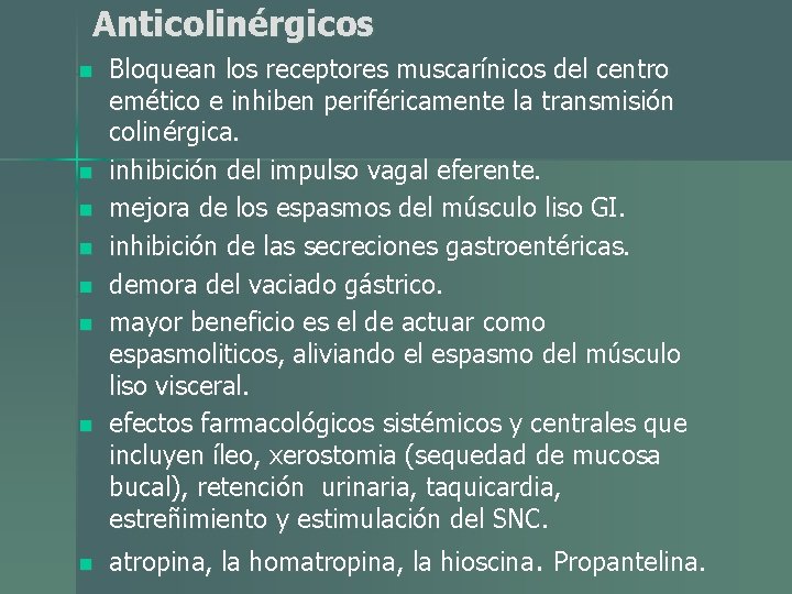 Anticolinérgicos n n n n Bloquean los receptores muscarínicos del centro emético e inhiben Anticolinérgicos n n n n Bloquean los receptores muscarínicos del centro emético e inhiben