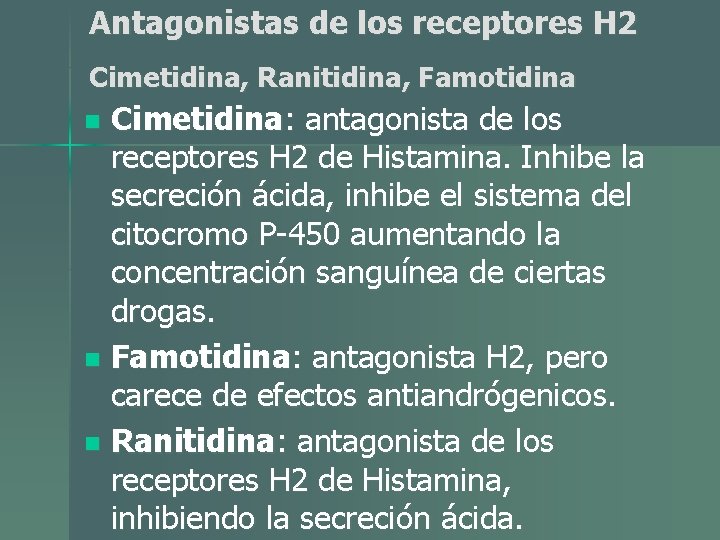 Antagonistas de los receptores H 2 Cimetidina, Ranitidina, Famotidina Cimetidina: antagonista de los receptores Antagonistas de los receptores H 2 Cimetidina, Ranitidina, Famotidina Cimetidina: antagonista de los receptores