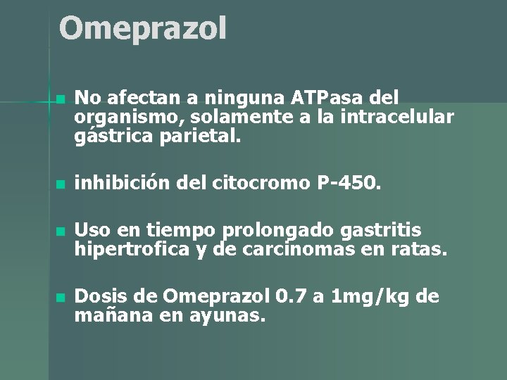 Omeprazol n No afectan a ninguna ATPasa del organismo, solamente a la intracelular gástrica Omeprazol n No afectan a ninguna ATPasa del organismo, solamente a la intracelular gástrica