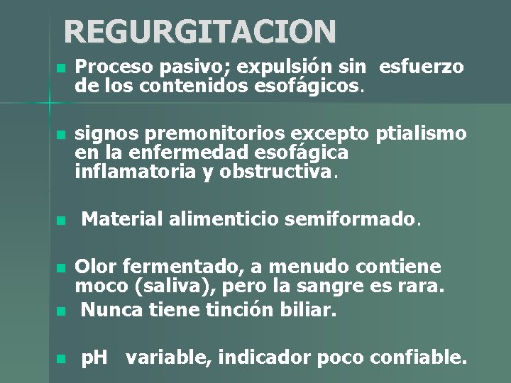 REGURGITACION n Proceso pasivo; expulsión sin esfuerzo de los contenidos esofágicos. n signos premonitorios REGURGITACION n Proceso pasivo; expulsión sin esfuerzo de los contenidos esofágicos. n signos premonitorios