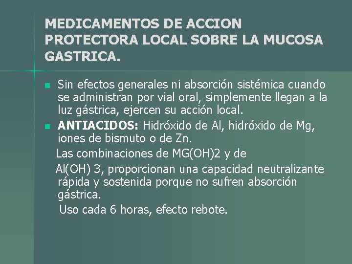 MEDICAMENTOS DE ACCION PROTECTORA LOCAL SOBRE LA MUCOSA GASTRICA. n n Sin efectos generales MEDICAMENTOS DE ACCION PROTECTORA LOCAL SOBRE LA MUCOSA GASTRICA. n n Sin efectos generales