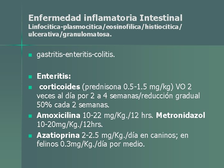 Enfermedad inflamatoria Intestinal Linfocitica-plasmocitica/eosinofilica/histiocitica/ ulcerativa/granulomatosa. n gastritis-enteritis-colitis. n Enteritis: corticoides (prednisona 0. 5 -1. Enfermedad inflamatoria Intestinal Linfocitica-plasmocitica/eosinofilica/histiocitica/ ulcerativa/granulomatosa. n gastritis-enteritis-colitis. n Enteritis: corticoides (prednisona 0. 5 -1.