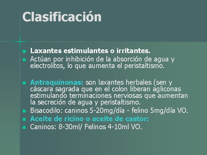 Clasificación n n n Laxantes estimulantes o irritantes. Actúan por inhibición de la absorción Clasificación n n n Laxantes estimulantes o irritantes. Actúan por inhibición de la absorción