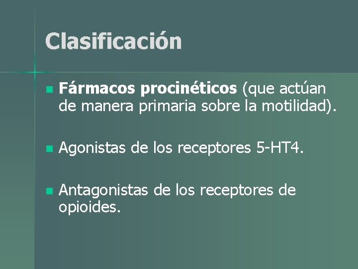Clasificación n Fármacos procinéticos (que actúan de manera primaria sobre la motilidad). n Agonistas Clasificación n Fármacos procinéticos (que actúan de manera primaria sobre la motilidad). n Agonistas