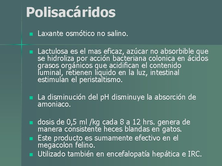 Polisacáridos n Laxante osmótico no salino. n Lactulosa es el mas eficaz, azúcar no Polisacáridos n Laxante osmótico no salino. n Lactulosa es el mas eficaz, azúcar no