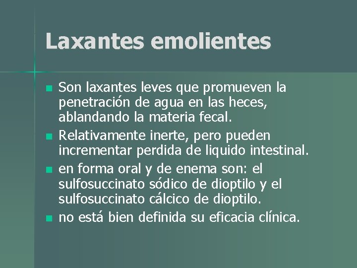 Laxantes emolientes n n Son laxantes leves que promueven la penetración de agua en Laxantes emolientes n n Son laxantes leves que promueven la penetración de agua en
