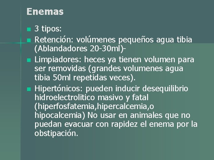 Enemas n n 3 tipos: Retención: volúmenes pequeños agua tibia (Ablandadores 20 -30 ml)Limpiadores: Enemas n n 3 tipos: Retención: volúmenes pequeños agua tibia (Ablandadores 20 -30 ml)Limpiadores: