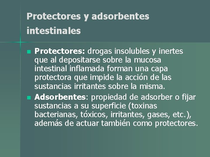 Protectores y adsorbentes intestinales n n Protectores: drogas insolubles y inertes que al depositarse Protectores y adsorbentes intestinales n n Protectores: drogas insolubles y inertes que al depositarse