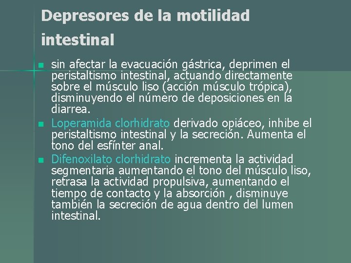 Depresores de la motilidad intestinal n n n sin afectar la evacuación gástrica, deprimen Depresores de la motilidad intestinal n n n sin afectar la evacuación gástrica, deprimen