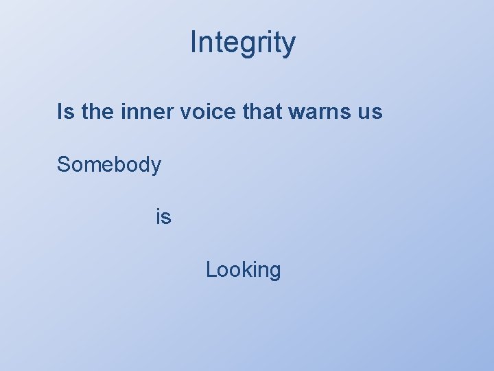 Integrity Is the inner voice that warns us Somebody is Looking 