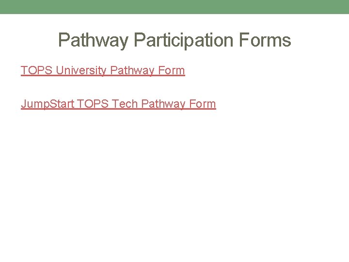 Pathway Participation Forms TOPS University Pathway Form Jump. Start TOPS Tech Pathway Form Pathway Participation Forms TOPS University Pathway Form Jump. Start TOPS Tech Pathway Form