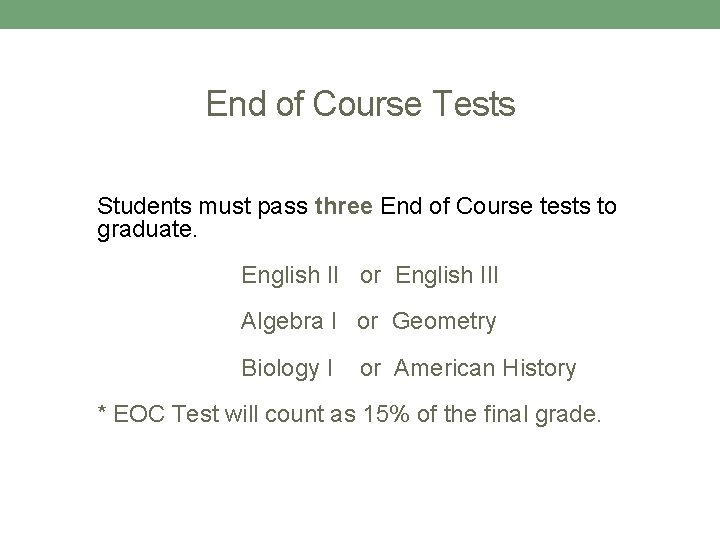 End of Course Tests Students must pass three End of Course tests to graduate. End of Course Tests Students must pass three End of Course tests to graduate.