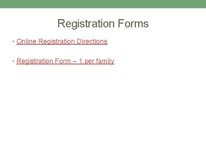 Registration Forms • Online Registration Directions • Registration Form – 1 per family Registration Forms • Online Registration Directions • Registration Form – 1 per family