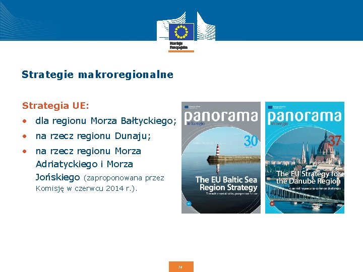 Strategie makroregionalne Strategia UE: • dla regionu Morza Bałtyckiego; • na rzecz regionu Dunaju;