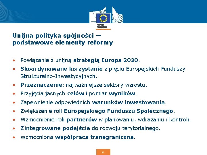 Unijna polityka spójności — podstawowe elementy reformy • Powiązanie z unijną strategią Europa 2020.