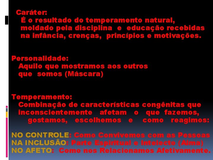 Caráter: É o resultado do temperamento natural, moldado pela disciplina e educação recebidas na